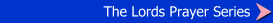 The Lords Prayer Series