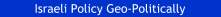 Israeli Policy Geo-Politically