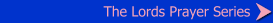 The Lords Prayer Series